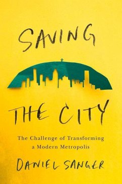 Saving the City: The Challenge of Transforming a Modern Metropolis - Sanger, Daniel