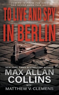 To Live and Spy In Berlin - Collins, Max Allan; Clemens, Matthew V.