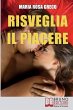 Risveglia il Piacere: Impara a Godere... - Bild 1