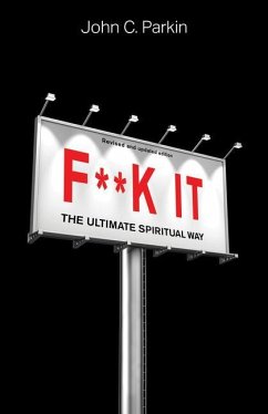 F**k It (Revised and Updated Edition): The Ultimate Spiritual Way - Parkin, John C.