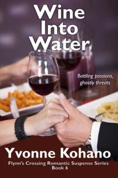 Wine Into Water: Flynn's Crossing Romantic Suspense Series Book 6 - Kohano, Yvonne