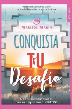 Conquista tu desafío: Si no Afrontas tus miedos, nunca conquistarás tus sueños - Marín Méndez, Marisol