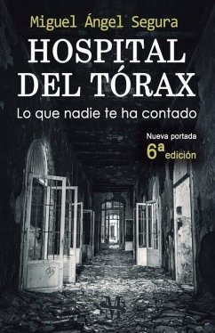 Hospital del Tórax: Lo que nadie te ha contado - Segura, Miguel Ángel