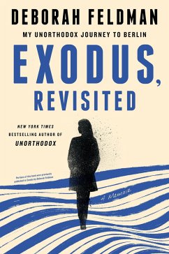 Exodus, Revisited: My Unorthodox Journey to Berlin - Feldman, Deborah