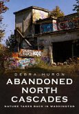 Abandoned North Cascades: Nature Takes Back in Washington