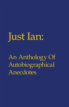 Just Ian: An Anthology of Autobiographical Anecdotes - Turner, Ian