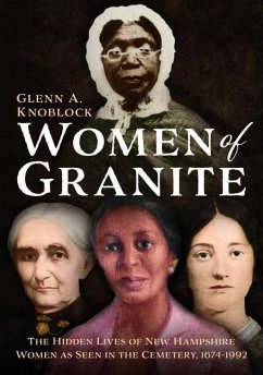 Women of Granite: The Hidden Lives of New Hampshire Women as Seen in the Cemetery, 1674-1992 - Knoblock, Glenn A.