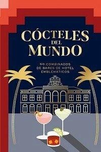 Cover Cócteles del Mundo: 50 Combinados de Bares de Hotel Emblemáticos