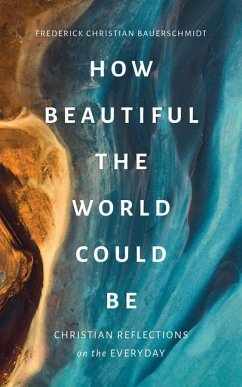 How Beautiful the World Could Be - Bauerschmidt, Frederick Christian