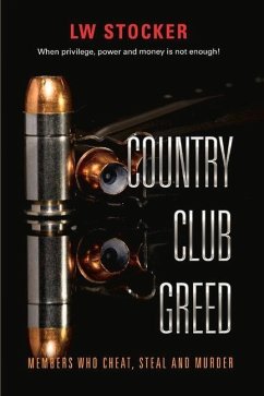 Country Club Greed: When Privilege, Power and Money Is Not Enough. Volume 1 - Stocker, Lw