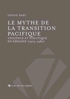 Cover Le mythe de la transition pacifique: Violence et politique en Espagne (1975-1982)