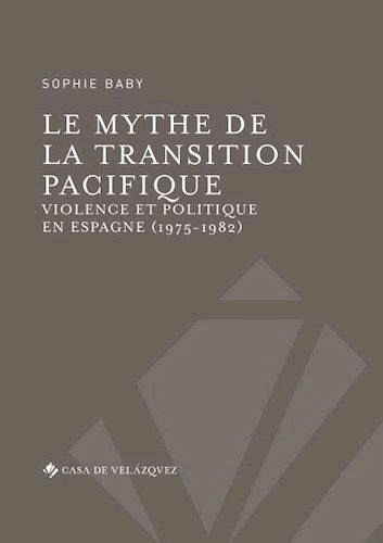 Le mythe de la transition pacifique: Violence et politique en Espagne (1975-1982)