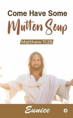Come Have Some Mutton Soup: Matthew 11:28 - Eunice