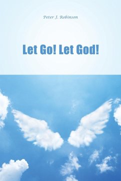 Let Go! Let God! - Robinson, Peter J.