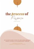 The Process of Purpose: An In-Depth Study of God using ordinary people to walk in extraordinary Purpose