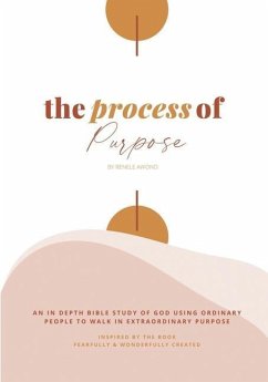 The Process of Purpose: An In-Depth Study of God using ordinary people to walk in extraordinary Purpose - Awono, Renele