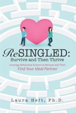 ReSingled: Survive and Then Thrive: Leverage Behavioral Science to Recover and Find Your Ideal Partner - Heft, Laura