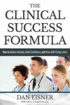 The Clinical Success Formula: How to Reduce Anxiety, Build Confidence, and Pass with Flying Colors - Eisner, Dan