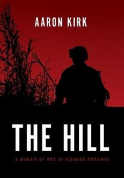 The Hill: A Memoir of War in Helmand Province - Kirk, Aaron