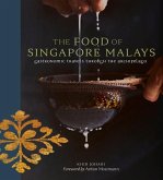 The Food of Singapore Malays: Gastronomic Travels Through the Archipelago The Food of Singapore Malays: Gastronomic Travels Through the Archipelago