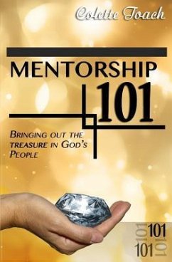 Mentorship 101: Bringing Out the Treasure in God's People - Toach, Colette