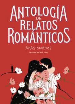 Antología de Relatos Románticos Apasionados - Chéjov, Antón Pávlovich; Shelley, Mary; Quiroga, Horacio
