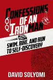 Confessions of an Ironman: Swim, Bike, and Run to Self-Discovery