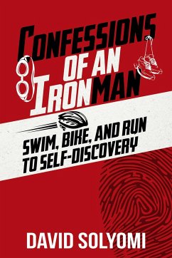 Confessions of an Ironman: Swim, Bike, and Run to Self-Discovery - Solyomi, David