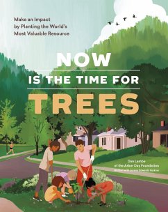 Now Is the Time for Trees - Day Foundation, Arbor; Lambe, Dan; Edwards Forkner, Lorene