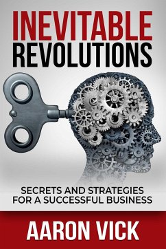 Inevitable Revolutions: Secrets and Strategies for a Successful Business - Vick, Aaron