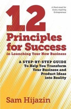 12 Principles for Success in Launching Your New Business - Hijazin, Sam