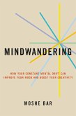 Mindwandering: How Your Constant Mental Drift Can Improve Your Mood and Boost Your Creativity