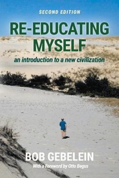 Re-Educating Myself: An Introduction to a New Civilization - Gebelein, Bob