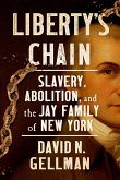 Liberty's Chain: Slavery, Abolition, and the Jay Family of New York