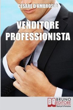 Venditore Professionista: Tecniche Pratiche per Approcciare il Cliente nel Modo Giusto e Motivarlo all'Acquisto - D'Ambrosio, Cesare