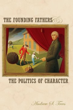 The Founding Fathers and the Politics of Character (eBook, ePUB) - Trees, Andrew S.