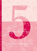 5 Jahresbuch: Das Tagebuch für 5 Jahre   Rosa 5 Jahres Kalender zum Ausfüllen für jeden Tag im Jahr, 365 Tage lang. Für Frauen und Mädchen. Kalender-Tagebuch