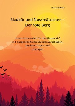 Unterrichtsmodell Blaubär und Nussmäuschen - Der rote Berg - Frühwirth, Tina