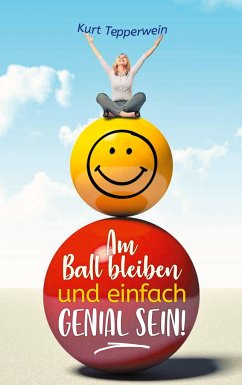 Am Ball bleiben und einfach genial sein - Tepperwein, Kurt