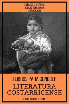 3 Libros Para Conocer Literatura Costarricense (eBook, ePUB) - Chavarría, Lisímaco; Echeverría, Aquileo; Gagini, Carlos