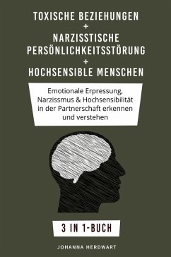 Toxische Beziehungen + Narzisstische Persönlichkeitsstörung + Hochsensible Menschen (eBook, ePUB) - Herdwart, Johanna