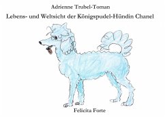 Lebens- und Weltsicht der Königspudel-Hündin Chanel (eBook, ePUB) - Trubel-Toman, Adrienne