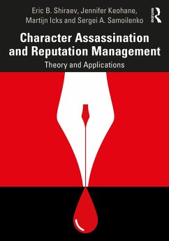 Character Assassination and Reputation Management (eBook, ePUB) - Shiraev, Eric B.; Keohane, Jennifer; Icks, Martijn; Samoilenko, Sergei A.