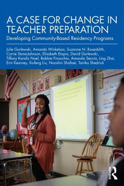 A Case for Change in Teacher Preparation (eBook, ePUB) - Gorlewski, Julie; Zhai, Ling; Kearney, Erin; Liu, Xiufeng; Shafaei, Nooshin; Shedrick, Tanika; Winkelsas, Amanda; Rosenblith, Suzanne N.; Stone-Johnson, Corrie; Etopio, Elisabeth; Gorlewski, David; Karalis Noel, Tiffany; Finocchio, Bobbie; Seccia, Amanda