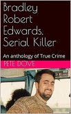 Bradley Robert Edwards, Serial Killer An Anthology of True Crime (eBook, ePUB)
