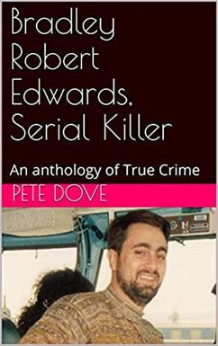 Bradley Robert Edwards, Serial Killer An Anthology of True Crime (eBook, ePUB) - Dove, Pete