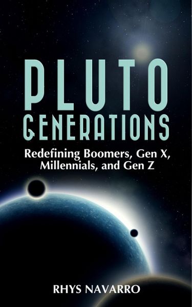 Pluto Generations: Redefining Boomers, Gen X, Millennials, and Gen Z (eBook, ePUB)