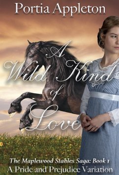 A Wild Kind of Love: A Pride and Prejudice Variation (The Maplewood Stables Saga, #1) (eBook, ePUB) - Appleton, Portia