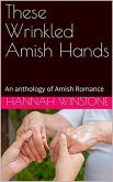 These Wrinkled Amish Hands An Anthology of Amish Romance (eBook, ePUB)