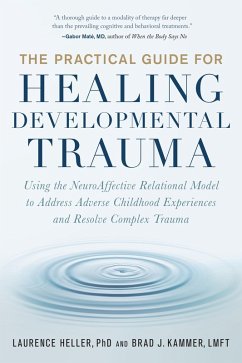 The Practical Guide for Healing Developmental Trauma (eBook, ePUB) - Heller, Laurence; Kammer, Brad J.